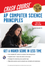 Ap(r) Computer Science Principles Crash Course, 2nd Ed., Book + Online: Get a Higher Score in Less Time (Advanced Placement (AP) Crash Course) Cover Image