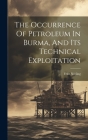 The Occurrence Of Petroleum In Burma, And Its Technical Exploitation By Fritz Nötling Cover Image