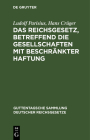 Das Reichsgesetz, Betreffend Die Gesellschaften Mit Beschränkter Haftung: Text-Ausgabe Mit Anmerkungen Und Sachregister By Ludolf Parisius, Hans Crüger Cover Image