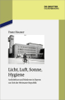 Licht, Luft, Sonne, Hygiene: Architektur Und Moderne in Bayern Zur Zeit Der Weimarer Republik (Studien Zur Zeitgeschichte #93) By Franz Hauner Cover Image