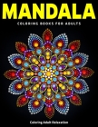 Mandala Coloring Books For Adults: Coloring Adult Relaxation: World's Most Beautiful 50 Mandalas for Stress Relief (Vol.1) By Divine Coloring Cover Image