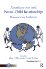 Acculturation and Parent-Child Relationships: Measurement and Development (Monographs in Parenting) By Marc H. Bornstein, Linda R. Cote Cover Image