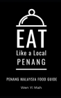 Eat Like a Local- Penang: Penang Malaysia Food Guide By Eat Like a. Local, Wen Yi Mah Cover Image