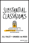 Substantial Classrooms: Redesigning the Substitute Teaching Experience By Jill Vialet, Amanda Von Moos Cover Image