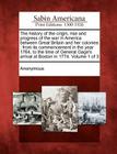 The History of the Origin, Rise and Progress of the War in America Between Great Britain and Her Colonies: From Its Commencement in the Year 1764, to Cover Image