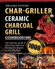 Char-Griller Ceramic Charcoal Grill Cookbook 1000: The Ultimate Guide of 1000 Days Easy, Delicious Recipes for Anyone at Any Occasion By Brooke Stoops Cover Image