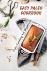 Easy Paleo Cookbook: Paleo Cooking For Beginners: Paleo Cooking For Kids Cover Image
