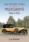 The Vintage Years of Motoring: 1920s & 1930s By A. B. Demaus Cover Image