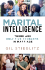 Marital Intelligence: There Are Only 5 Problems in Marriage By Gil Stieglitz Cover Image