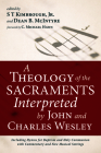 A Theology of the Sacraments Interpreted by John and Charles Wesley Cover Image