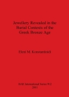 Jewellery Revealed in the Burial Contexts of the Greek Bronze Age (BAR International #912) By Eleni M. Konstantinidi Cover Image