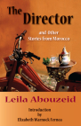 The Director and Other Stories from Morocco (CMES Modern Middle East Literatures in Translation) Cover Image