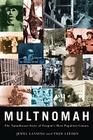 Multnomah: The Tumultuous Story of Oregon's Most Populous County By Jewel Lansing, Fred Leeson Cover Image