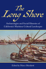 The Long Shore: Archaeologies and Social Histories of Californias Maritime Cultural Landscapes By Marco Meniketti (Editor) Cover Image