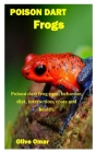 Poison Dart Frogs: Poison dart frog care, behavior, diet, interaction, costs and health. By Olive Omar Cover Image