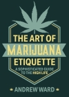 The Art of Marijuana Etiquette: A Sophisticated Guide to the High Life Cover Image