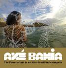 Axé Bahia: The Power of Art in an Afro-Brazilian Metropolis Cover Image