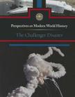 The Challenger Disaster (Perspectives on Modern World History) By Sylvia Engdahl (Editor) Cover Image