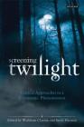 Screening Twilight: Critical Approaches to a Cinematic Phenomenon (International Library of the Moving Image) By Wickham Clayton (Editor), Sarah Harman (Editor) Cover Image
