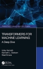 Transformers for Machine Learning: A Deep Dive (Chapman & Hall/CRC Machine Learning & Pattern Recognition) By Uday Kamath, Kenneth L. Graham, Wael Emara Cover Image