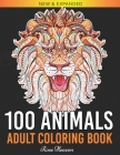 100 Animals Adult Coloring Book: An Adult Coloring Book with Lions, Elephants, Owls, Horses, Dogs, Cats, and Many More! A Lot of Relaxing and Beautifu By Rose Heaven Cover Image