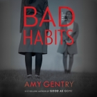 Bad Habits Lib/E: By the Author of the Best-Selling Thriller Good as Gone By Amy Gentry, Rebecca Lowman (Read by) Cover Image