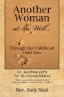 Another Woman at the Well....: Through Her Childhood Until Now, an Autobiography for My Grandchildren. By Judy Neal Cover Image