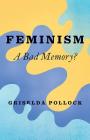 Feminism: A Bad Memory By Griselda Pollock Cover Image
