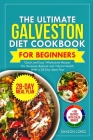 The Ultimate Galveston Diet Cookbook for Beginners: Quick and Easy Wholesome Recipes for Hormone Balance and Vibrant Health with a 28-Day Meal Plan. By Sharon Lofez Cover Image
