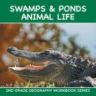 Swamps & Ponds Animal Life: 2nd Grade Geography Workbook Series Cover Image