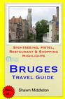 Bruges Travel Guide: Sightseeing, Hotel, Restaurant & Shopping Highlights By Shawn Middleton Cover Image