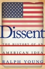 Dissent: The History of an American Idea By Ralph Young Cover Image