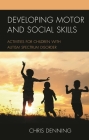 Developing Motor and Social Skills: Activities for Children with Autism Spectrum Disorder By Christopher Denning Cover Image