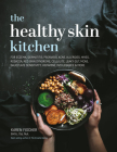 The Healthy Skin Kitchen: For Eczema, Dermatitis, Psoriasis, Acne, Allergies, Hives, Rosacea, Red Skin Syndrome, Cellulite, Leaky Gut, MCAS, Salicylate Sensitivity, Histamine Intolerance & more By Karen Fischer Cover Image