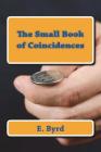The Small Book of Coincidences By E. Byrd Cover Image