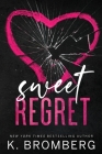 Sweet Regret (Alternate Cover): A second chance, secret baby, rockstar romance By K. Bromberg Cover Image
