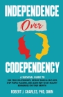 Independence Over Codependency: A Survival Guide to End Toxic Relationships, Develop Radical Selflove, Stop People Pleasing, and Learn How to Set Heal (Growth #1) By Robert J. Charles Cover Image