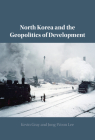 North Korea and the Geopolitics of Development By Kevin Gray, Jong-Woon Lee Cover Image