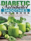 Diabetic Nutribullet Smoothies Cookbook: Easy and Healthy Diabetes Diet Smoothies Recipes For Weight Loss and Detox By Janet Gaylord Cover Image