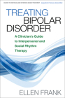 Treating Bipolar Disorder: A Clinician's Guide to Interpersonal and Social Rhythm Therapy (Guides to Individualized Evidence-Based Treatment) By Ellen Frank, PhD Cover Image