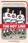 The Hot Line: How the Legendary Trio of Hull, Hedberg and Nilsson Transformed Hockey and Led the Winnipeg Jets to Greatness Cover Image
