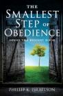 The Smallest Step of Obedience: Opens the Biggest Door By Phillip K. Israelson Cover Image