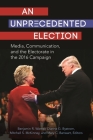 An Unprecedented Election: Media, Communication, and the Electorate in the 2016 Campaign By Benjamin R. Warner (Editor), Dianne G. Bystrom (Editor), Mitchell S. McKinney (Editor) Cover Image