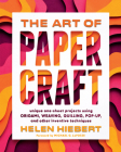 The Art of Papercraft: Unique One-Sheet Projects Using Origami, Weaving, Quilling, Pop-Up, and Other Inventive Techniques Cover Image