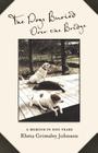 The Dogs Buried Over the Bridge: A Memoir in Dog Years By Rheta G. Johnson Cover Image