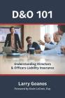 D&o 101: A Holistic Approach: Understanding Directors & Officers Liability Insurance By Larry Goanos Cover Image
