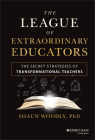 The League of Extraordinary Educators: The Secret Strategies of Transformational Teachers By Shaun Woodly Cover Image