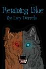Retaining Blue By Lacy Ann Sorrells Cover Image