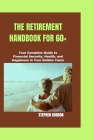 The Retirement Handbook for 60+: Your Complete Guide to Financial Security, Health, and Happiness in Your Golden Years By Stephen Gordon Cover Image