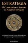 Estrategia: El Conocimiento Secreto de Alejandro Magno By Manuel Bogado Cover Image